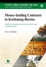 Title: Money-lending Contracts in Konbaung Burma: Another interpretation of an early modern society in Southeast Asia, Author: Teruko Saito
