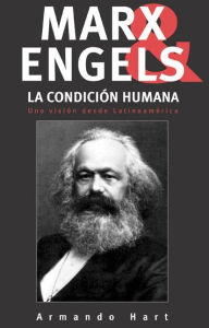 Title: Marx, Engels y la Condicion Humana: Una vision desde Latinoamerica, Author: Armando Hart