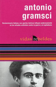 Title: Antonio Gramsci: Vidas Rebeldes (Rebel Lives), Author: Nestor Kohan