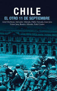 Title: Chile: El Otro 11 de Septiembre: Una antologia acerca del golpe de estado en 1973, Author: Ariel Dorfman