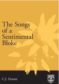 Title: The Songs of a Sentimental Bloke, Author: C J Dennis