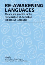 Title: Re-awakening Languages: Theory and Practice in the Revitalisation of Australia's Indigenous Languages, Author: John Hobson