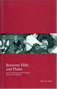 Title: Between Hills and Plains: Power and Practice in Socio-Religious Dynamics among Karen, Author: Hayami Yoko