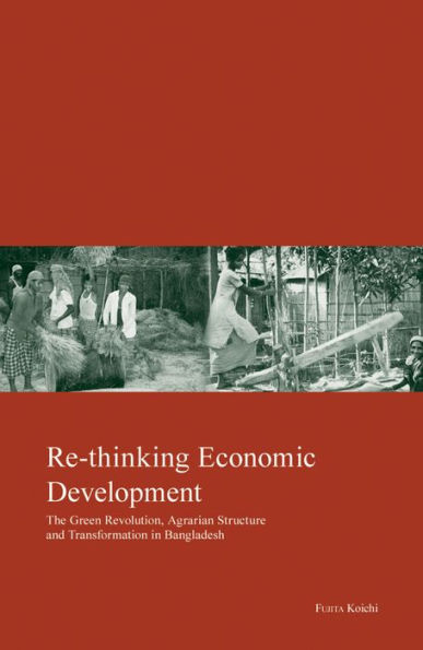 Re-thinking Economic Development: Green Revolution, Agrarian Structure and Transformation in Bangladesh