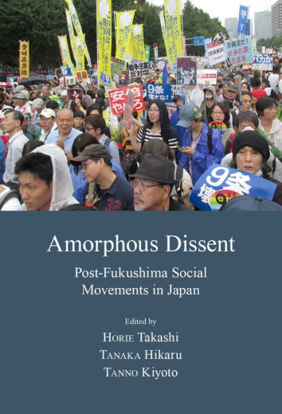 Amorphous Dissent: Post-Fukushima Social Movements Japan