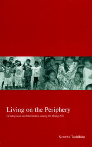 Title: Living on the Periphery: Development and Islamization among the Orang Asli, Author: Toshihiro Nobuta