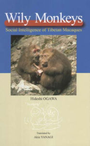 Title: Wily Monkeys: Social Intelligence of Tibetan Macaques, Author: Hideshi Ogawa