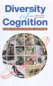 Title: Diversity of Cognition: Evolution, Development, Domestication and Pathology, Author: Kazuo Fujita