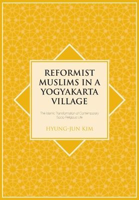 Reformist Muslims in a Yogyakarta Village: The Islamic Transformation of Contemporary Socio-Religious Life