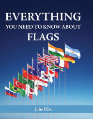 Title: Everything You Need to Know About Flags, Author: Julie Ellis