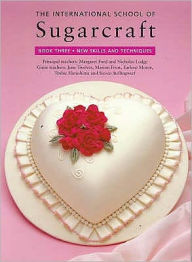 Title: The International School of Sugarcraft 3 : New Skills and Techniques, Author: Margaret Ford