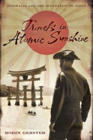 Title: Travels in Atomic Sunshine: Australia and the Occupation of Japan, Author: Robin Gerster