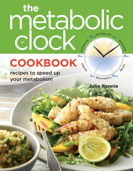 Metabolic Clock Cookbook: recipes to speed up your metabolism