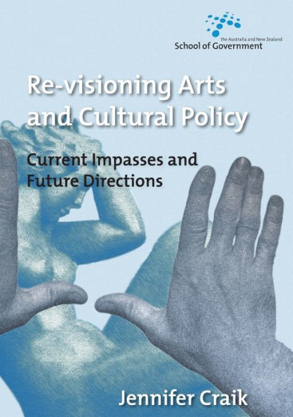 Re-Visioning Arts and Cultural Policy: Current Impasses and Future Directions