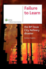 Title: Failure To Learn The Bp Texas City Refinery Disaster, Author: Andrew Hopkins