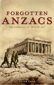 Title: Forgotten Anzacs: The Campaign in Greece, 1941, Author: Peter Ewer