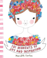 Title: 101 Moments of Joy and Inspiration, Author: Meredith Gaston