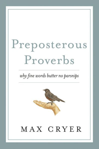 Preposterous Proverbs: Why fine words butter no parsnips