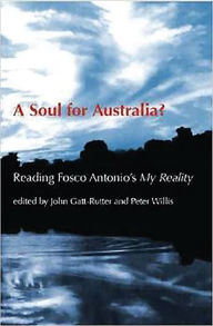 Title: A Soul for Australia?: Reading Fosco Antonio's My Reality, Author: John Gatt-Rutter