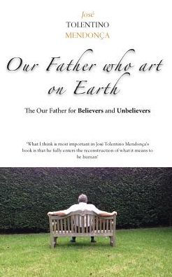 Our Father who Art on Earth: The Our Father for believers and unbelievers