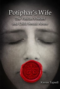 Title: Potiphar's Wife: The Vatican's Secret and Child Sexual Abuse, Author: Kieran J Tapsell