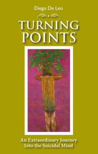 Title: Turning Points: An Extraordinary Journey into the Suicidal Mind, Author: Diego De Leo