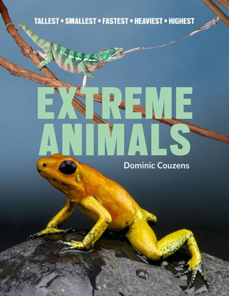 Extreme Animals: Tallest Smallest Fastest Heaviest Highest