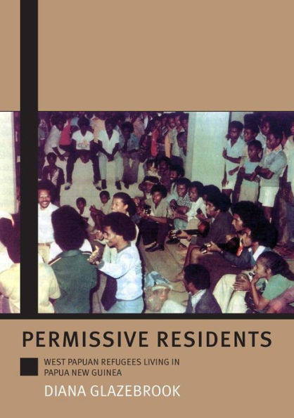 Permissive Residents: West Papuan refugees living in Papua New Guinea