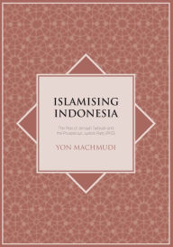 Title: Islamising Indonesia: The Rise of Jemaah Tarbiyah and the Prosperous Justice Party (PKS), Author: Yon Machmudi