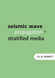 Title: Seismic Wave Propagation in Stratified Media, Author: Brian Kennett