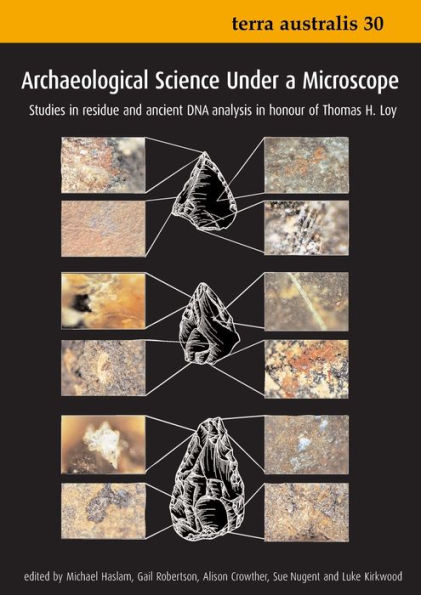 Archaeological Science Under a Microscope: Studies in Residue and Ancient DNA Analysis in Honour of Thomas H. Loy