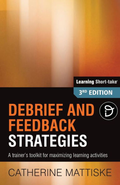 Debrief and Feedback Strategies: A trainer's toolkit for maximizing learning activities