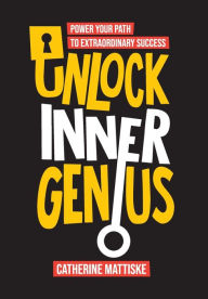 Title: Unlock Inner Genius: Power Your Path to Extraordinary Success, Author: Catherine Mattiske