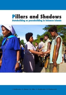 Pillars and Shadows: Statebuilding as peacebuilding in Solomon Islands