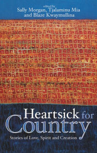 Title: Heartsick for Country: Stories of Love, Spirit and Creation, Author: Sally Morgan