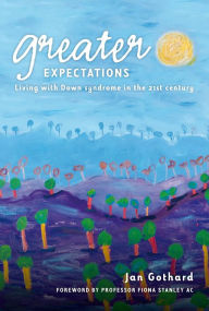 Title: Greater Expectations: Living with Down Syndrome in the 21st Century, Author: Jan Gothard