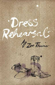 Title: Dress Rehearsal, Author: Zoe Thurner