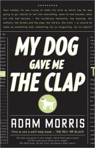 Title: My Dog Gave Me the Clap, Author: Adam Morris