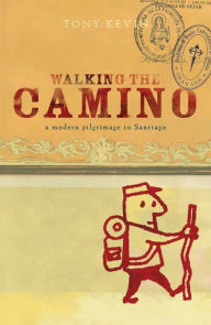 Title: Walking the Camino: a modern pilgrimage to Santiago, Author: Tony Kevin