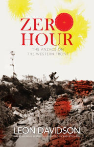 Title: Zero Hour: The Anzacs on the Western Front, Author: Leon Davidson