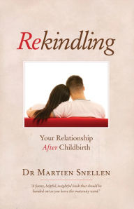 Title: Rekindling: Your Relationship after Childbirth, Author: Martien Snellen