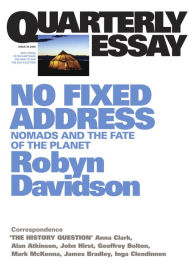 Title: Quarterly Essay 24 No Fixed Address: Nomads and the Fate of the Planet, Author: Robyn Davidson