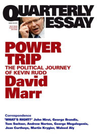 Title: Power Trip: The Political Journey of Kevin Rudd; Quarterly Essay 38, Author: David Marr