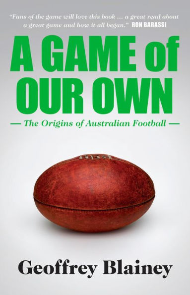 A Game of Our Own: The Origins of Australian Football