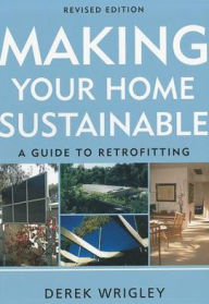 Title: Making Your Home Sustainable: A Guide to Retrofitting, Author: Derek Wrigley