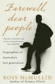 Title: Farewell, Dear People: Biographies of Australia's Lost Generation, Author: Ross McMullin