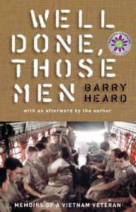 Title: Well Done, Those Men: memoirs of a Vietnam veteran, Author: Barry Heard