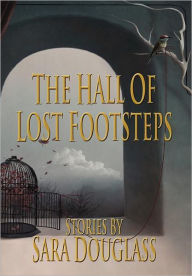 Title: The Hall of Lost Footsteps, Author: Sara Douglass