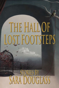 Title: The Hall of Lost Footsteps, Author: Sara Douglass