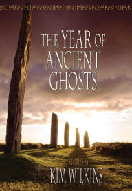 Title: The Year of Ancient Ghosts, Author: Kim Wilkins